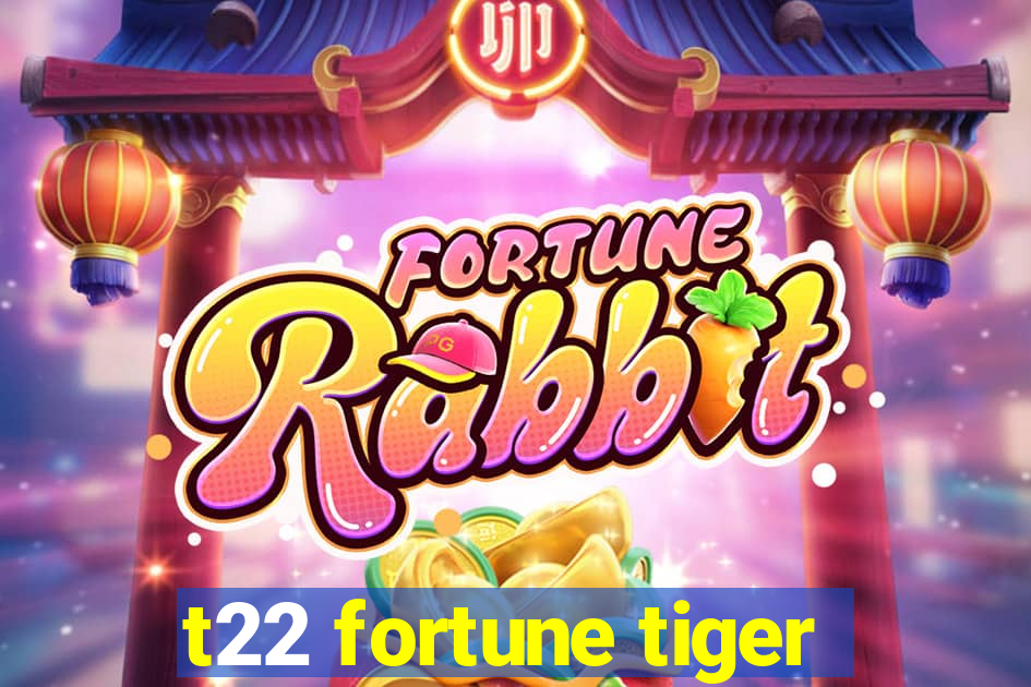 t22 fortune tiger